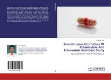 Simultaneous Estimation Of Ethamsylate And Tranexamic Acid-Case Study kitap kapağı