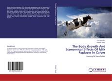 Couverture de The Body Growth And Economical Effects Of Milk Replacer In Calves