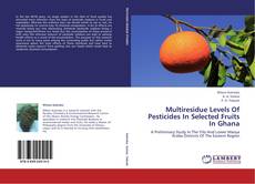 Multiresidue Levels Of Pesticides In Selected Fruits In Ghana kitap kapağı