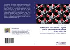 Bookcover of Transition Metal Ions Doped ChloroCadmium Phosphate Nanocrystals