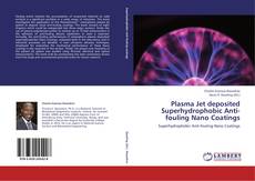 Bookcover of Plasma Jet deposited Superhydrophobic Anti-fouling Nano Coatings