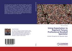 Bookcover of Using Expectation to Segment Taiwan Professional Baseball Spectator