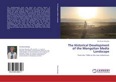 Couverture de The Historical Development of the Mongolian Media Landscape