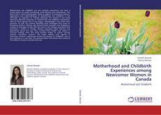 Bookcover of Motherhood and Childbirth Experiences among Newcomer Women in Canada