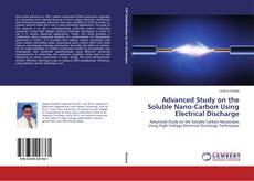 Buchcover von Advanced Study on the Soluble Nano-Carbon Using Electrical Discharge