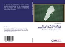 Bookcover of Dividing Politics along Sectarian Lines in Lebanon