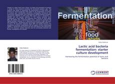 Bookcover of Lactic acid bacteria fermentation: starter culture development