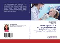 Portada del libro de The incorporation of antibacterial agents into glass ionomer cement