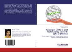 Bookcover of Paradigm shifts in oral health policy towards school children