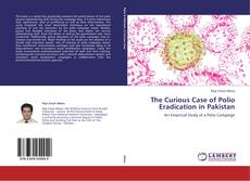 Bookcover of The Curious Case of Polio Eradication in Pakistan