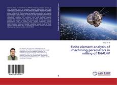 Finite element analysis of machining parameters in milling of Ti6AL4V的封面