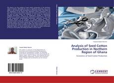 Bookcover of Analysis of Seed Cotton Production in Northern Region of Ghana