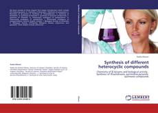 Bookcover of Synthesis of different heterocyclic compounds