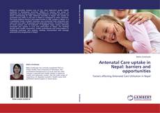 Antenatal Care uptake in Nepal: barriers and opportunities kitap kapağı