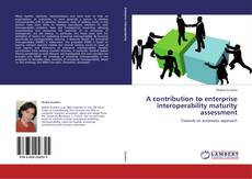 Bookcover of A contribution to enterprise interoperability maturity assessment