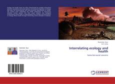 Copertina di Interrelating ecology and health