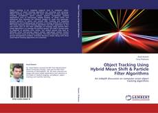 Bookcover of Object Tracking Using Hybrid Mean Shift & Particle Filter Algorithms