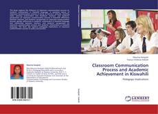 Bookcover of Classroom Communication Process and Academic Achievement in Kiswahili