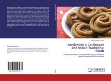 Acrylamide a Carcinogen and Indian Traditional Foods kitap kapağı