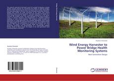 Wind Energy Harvester to Power Bridge Health  Monitoring Systems kitap kapağı