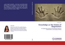 Bookcover of Knowledge as the Victim of Negotiation