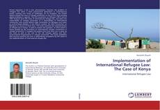 Bookcover of Implementation of International Refugee Law: The Case of Kenya