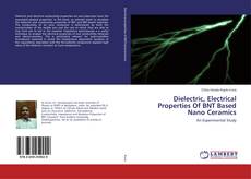 Dielectric, Electrical Properties Of BNT Based Nano Ceramics kitap kapağı