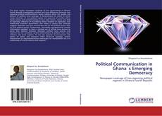Political Communication in Ghana`s Emerging Democracy kitap kapağı