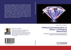 Couverture de Political Communication in Ghana`s Emerging Democracy