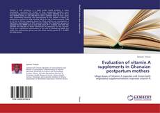 Bookcover of Evaluation of vitamin A supplements in Ghanaian postpartum mothers