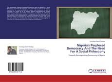 Nigeria's Perplexed Democracy And The Need For A Social Philosophy的封面