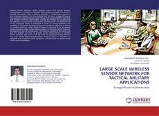 Bookcover of LARGE SCALE WIRELESS SENSOR NETWORK FOR TACTICAL MILITARY APPLICATIONS