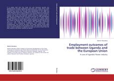 Employment outcomes of trade between Uganda and the European Union kitap kapağı