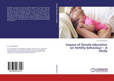 Capa do livro de Impact of female education on fertility behaviour – A Study 