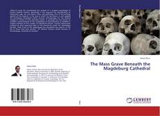 Bookcover of The Mass Grave Beneath the Magdeburg Cathedral