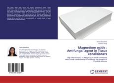 Bookcover of Magnesium oxide : Antifungal agent in Tissue conditioners