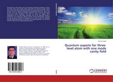 Couverture de Quantum aspects for three-level atom with one mode cavity field