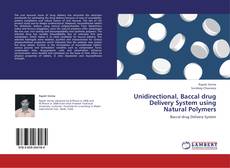 Portada del libro de Unidirectional, Baccal drug Delivery System using Natural Polymers