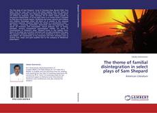 Capa do livro de The theme of familial disintegration in select plays of Sam Shepard 