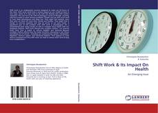 Bookcover of Shift Work & Its Impact On Health
