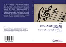 Bookcover of How Can One Be Perfected By Music?