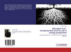 Bookcover of Microbial fuel - Fundamentals and its use in energy production