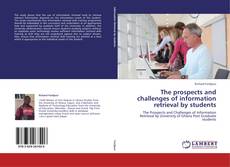 Bookcover of The prospects and challenges of information retrieval by students