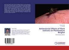 Couverture de Antimalarial Effects of Plant Extracts on Plasmodium Berghei