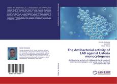 Copertina di The Antibacterial activity of LAB against Listeria monocytogenes