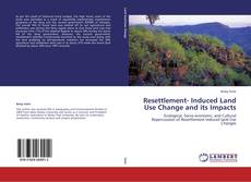 Portada del libro de Resettlement- Induced Land Use Change and its Impacts
