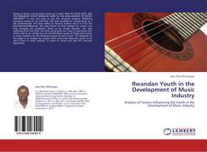 Couverture de Rwandan Youth in the Development of Music Industry