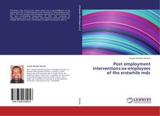 Bookcover of Post employment interventions:ex-employees of the erstwhile mdc