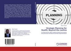 Couverture de Strategic Planning for Health; Beyond the routine