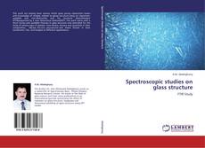 Bookcover of Spectroscopic studies on glass structure